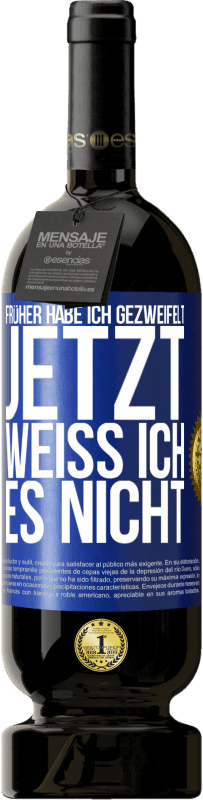 49,95 € Kostenloser Versand | Rotwein Premium Ausgabe MBS® Reserve Früher habe ich gezweifelt, jetzt weiß ich es nicht Blaue Markierung. Anpassbares Etikett Reserve 12 Monate Ernte 2014 Tempranillo