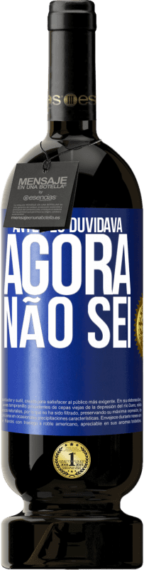 49,95 € Envio grátis | Vinho tinto Edição Premium MBS® Reserva Antes eu duvidava, agora não sei Etiqueta Azul. Etiqueta personalizável Reserva 12 Meses Colheita 2015 Tempranillo