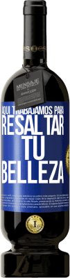 49,95 € Envío gratis | Vino Tinto Edición Premium MBS® Reserva Aquí trabajamos para resaltar tu belleza Etiqueta Azul. Etiqueta personalizable Reserva 12 Meses Cosecha 2016 Tempranillo