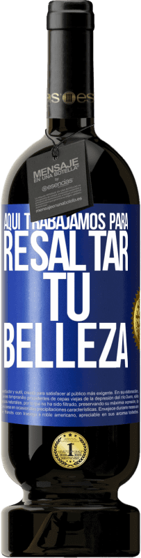 49,95 € Envío gratis | Vino Tinto Edición Premium MBS® Reserva Aquí trabajamos para resaltar tu belleza Etiqueta Azul. Etiqueta personalizable Reserva 12 Meses Cosecha 2016 Tempranillo