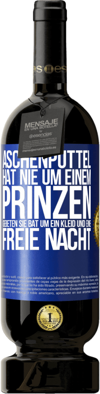 49,95 € Kostenloser Versand | Rotwein Premium Ausgabe MBS® Reserve Aschenputtel hat nie um einem Prinzen gebeten. Sie bat um ein Kleid und eine freie Nacht Blaue Markierung. Anpassbares Etikett Reserve 12 Monate Ernte 2015 Tempranillo