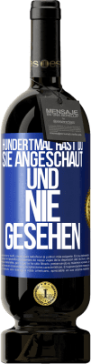 49,95 € Kostenloser Versand | Rotwein Premium Ausgabe MBS® Reserve Hundertmal hast du sie angeschaut und nie gesehen Blaue Markierung. Anpassbares Etikett Reserve 12 Monate Ernte 2015 Tempranillo