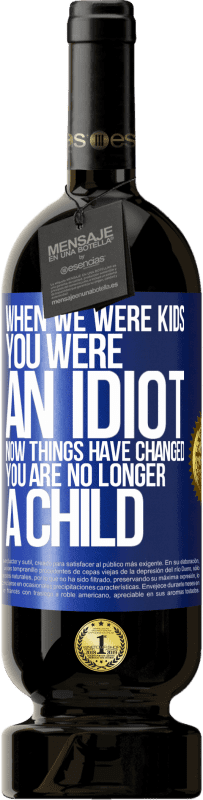 49,95 € 免费送货 | 红酒 高级版 MBS® 预订 小时候，你是个白痴。现在情况已经改变。你不再是孩子 蓝色标签. 可自定义的标签 预订 12 个月 收成 2015 Tempranillo