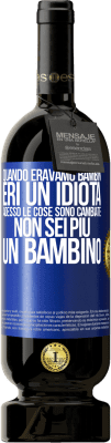 49,95 € Spedizione Gratuita | Vino rosso Edizione Premium MBS® Riserva Quando eravamo bambini, eri un idiota. Adesso le cose sono cambiate. Non sei più un bambino Etichetta Blu. Etichetta personalizzabile Riserva 12 Mesi Raccogliere 2016 Tempranillo