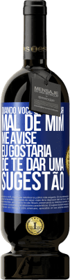 49,95 € Envio grátis | Vinho tinto Edição Premium MBS® Reserva Quando você quiser falar mal de mim, me avise. Eu gostaria de te dar uma sugestão Etiqueta Azul. Etiqueta personalizável Reserva 12 Meses Colheita 2015 Tempranillo