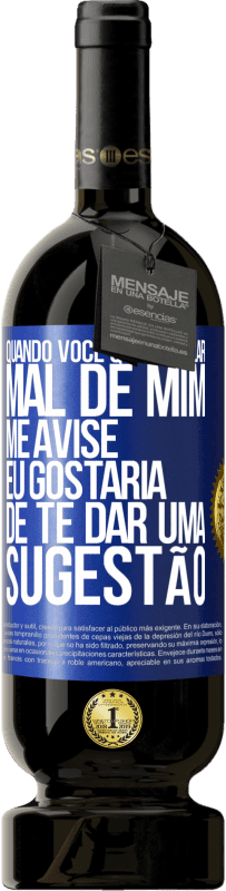 49,95 € Envio grátis | Vinho tinto Edição Premium MBS® Reserva Quando você quiser falar mal de mim, me avise. Eu gostaria de te dar uma sugestão Etiqueta Azul. Etiqueta personalizável Reserva 12 Meses Colheita 2016 Tempranillo