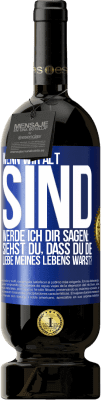 49,95 € Kostenloser Versand | Rotwein Premium Ausgabe MBS® Reserve Wenn wir alt sind, werde ich dir sagen: Siehst du, dass du die Liebe meines Lebens warst? Blaue Markierung. Anpassbares Etikett Reserve 12 Monate Ernte 2014 Tempranillo