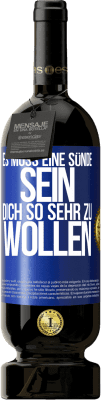 49,95 € Kostenloser Versand | Rotwein Premium Ausgabe MBS® Reserve Es muss eine Sünde sein, dich so sehr zu wollen Blaue Markierung. Anpassbares Etikett Reserve 12 Monate Ernte 2014 Tempranillo