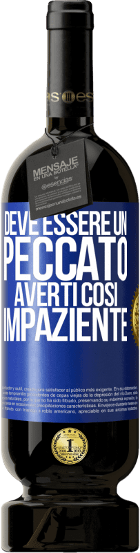 49,95 € Spedizione Gratuita | Vino rosso Edizione Premium MBS® Riserva Deve essere un peccato averti così impaziente Etichetta Blu. Etichetta personalizzabile Riserva 12 Mesi Raccogliere 2014 Tempranillo