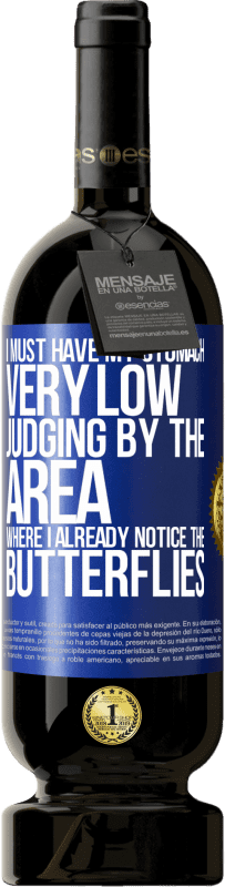 49,95 € 免费送货 | 红酒 高级版 MBS® 预订 从我已经注意到蝴蝶的区域来看，我的肚子一定很低 蓝色标签. 可自定义的标签 预订 12 个月 收成 2016 Tempranillo