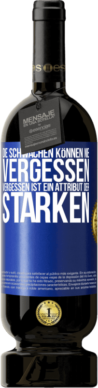 49,95 € Kostenloser Versand | Rotwein Premium Ausgabe MBS® Reserve Die Schwachen können nie vergessen. Vergessen ist ein Attribut der Starken Blaue Markierung. Anpassbares Etikett Reserve 12 Monate Ernte 2015 Tempranillo