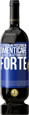 49,95 € Spedizione Gratuita | Vino rosso Edizione Premium MBS® Riserva I deboli non possono mai dimenticare. L'oblio è un attributo del forte Etichetta Blu. Etichetta personalizzabile Riserva 12 Mesi Raccogliere 2015 Tempranillo