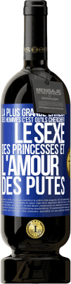 49,95 € Envoi gratuit | Vin rouge Édition Premium MBS® Réserve La plus grande erreur des hommes c'est qu'ils cherchent le sexe des princesses et l'amour des putes Étiquette Bleue. Étiquette personnalisable Réserve 12 Mois Récolte 2015 Tempranillo