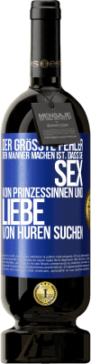 49,95 € Kostenloser Versand | Rotwein Premium Ausgabe MBS® Reserve Der größte Fehler, den Männer machen, ist, dass sie Sex von Prinzessinnen und Liebe von Huren suchen Blaue Markierung. Anpassbares Etikett Reserve 12 Monate Ernte 2014 Tempranillo