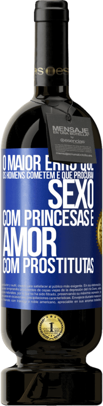 49,95 € Envio grátis | Vinho tinto Edição Premium MBS® Reserva O maior erro que os homens cometem é que procuram sexo com princesas e amor com prostitutas Etiqueta Azul. Etiqueta personalizável Reserva 12 Meses Colheita 2014 Tempranillo