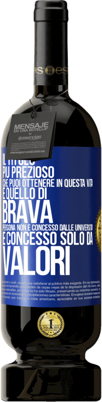 49,95 € Spedizione Gratuita | Vino rosso Edizione Premium MBS® Riserva Il titolo più prezioso che puoi ottenere in questa vita è quello di brava persona, non è concesso dalle università, è Etichetta Blu. Etichetta personalizzabile Riserva 12 Mesi Raccogliere 2014 Tempranillo