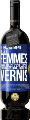 49,95 € Envoi gratuit | Vin rouge Édition Premium MBS® Réserve Le seul moment où les femmes sont faibles, c'est lorsque leurs ongles sont fraîchement vernis Étiquette Bleue. Étiquette personnalisable Réserve 12 Mois Récolte 2014 Tempranillo