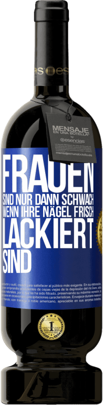 49,95 € Kostenloser Versand | Rotwein Premium Ausgabe MBS® Reserve Frauen sind nur dann schwach, wenn ihre Nägel frisch lackiert sind Blaue Markierung. Anpassbares Etikett Reserve 12 Monate Ernte 2014 Tempranillo