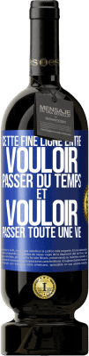 49,95 € Envoi gratuit | Vin rouge Édition Premium MBS® Réserve Cette fine ligne entre vouloir passer du temps et vouloir passer toute une vie Étiquette Bleue. Étiquette personnalisable Réserve 12 Mois Récolte 2014 Tempranillo