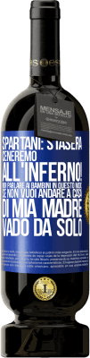 49,95 € Spedizione Gratuita | Vino rosso Edizione Premium MBS® Riserva Spartani: stasera ceneremo all'inferno! Non parlare ai bambini in questo modo. Se non vuoi andare a casa di mia madre, vado Etichetta Blu. Etichetta personalizzabile Riserva 12 Mesi Raccogliere 2014 Tempranillo