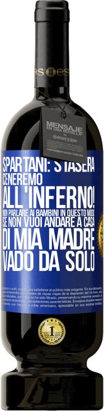 49,95 € Spedizione Gratuita | Vino rosso Edizione Premium MBS® Riserva Spartani: stasera ceneremo all'inferno! Non parlare ai bambini in questo modo. Se non vuoi andare a casa di mia madre, vado Etichetta Blu. Etichetta personalizzabile Riserva 12 Mesi Raccogliere 2015 Tempranillo