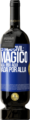 49,95 € Envío gratis | Vino Tinto Edición Premium MBS® Reserva Estado civil: mágico. Nada por aquí, nada por allá Etiqueta Azul. Etiqueta personalizable Reserva 12 Meses Cosecha 2015 Tempranillo