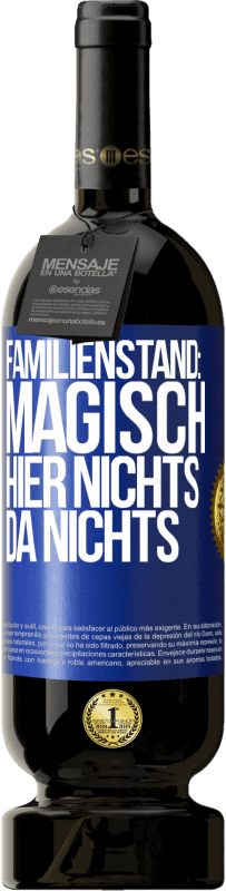 49,95 € Kostenloser Versand | Rotwein Premium Ausgabe MBS® Reserve Familienstand: magisch. Hier nichts, da nichts Blaue Markierung. Anpassbares Etikett Reserve 12 Monate Ernte 2015 Tempranillo