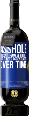 49,95 € Free Shipping | Red Wine Premium Edition MBS® Reserve Asshole doesn't have a tilde, but it gets accentuated over time Blue Label. Customizable label Reserve 12 Months Harvest 2016 Tempranillo