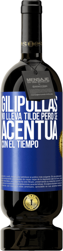 49,95 € Envío gratis | Vino Tinto Edición Premium MBS® Reserva Gilipollas no lleva tilde, pero se acentúa con el tiempo Etiqueta Azul. Etiqueta personalizable Reserva 12 Meses Cosecha 2015 Tempranillo