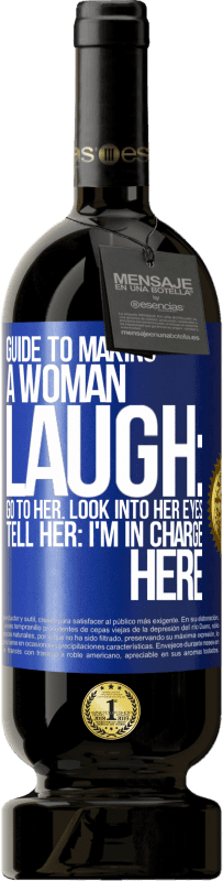 49,95 € Free Shipping | Red Wine Premium Edition MBS® Reserve Guide to making a woman laugh: Go to her. Look into her eyes. Tell him: I'm in charge here Blue Label. Customizable label Reserve 12 Months Harvest 2014 Tempranillo