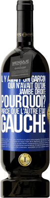 49,95 € Envoi gratuit | Vin rouge Édition Premium MBS® Réserve Il y avait un garçon qui n'avait qu'une jambe droite. Pourquoi? Parce que l'autre était gauche Étiquette Bleue. Étiquette personnalisable Réserve 12 Mois Récolte 2016 Tempranillo