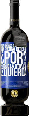 49,95 € Envío gratis | Vino Tinto Edición Premium MBS® Reserva Había un niño que sólo tenía una pierna derecha. ¿Por? Porque la otra era izquierda Etiqueta Azul. Etiqueta personalizable Reserva 12 Meses Cosecha 2015 Tempranillo