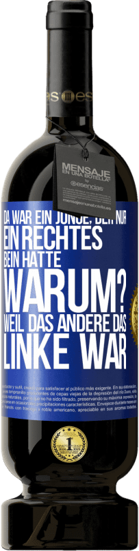 49,95 € Kostenloser Versand | Rotwein Premium Ausgabe MBS® Reserve Da war ein Junge, der nur ein rechtes Bein hatte. Warum? Weil das andere das Linke war Blaue Markierung. Anpassbares Etikett Reserve 12 Monate Ernte 2015 Tempranillo