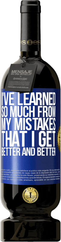 49,95 € Бесплатная доставка | Красное вино Premium Edition MBS® Бронировать Я так многому научился на своих ошибках, что становлюсь все лучше и лучше Синяя метка. Настраиваемая этикетка Бронировать 12 Месяцы Урожай 2016 Tempranillo