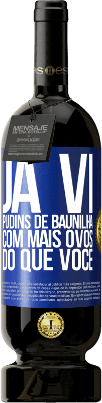 49,95 € Envio grátis | Vinho tinto Edição Premium MBS® Reserva Já vi pudins de baunilha com mais ovos do que você Etiqueta Azul. Etiqueta personalizável Reserva 12 Meses Colheita 2015 Tempranillo