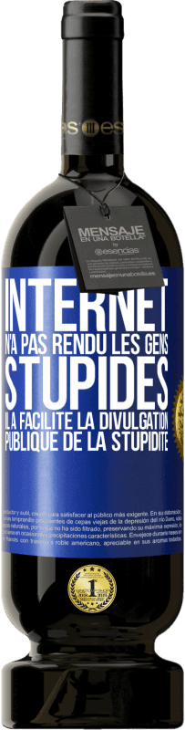 49,95 € Envoi gratuit | Vin rouge Édition Premium MBS® Réserve Internet n'a pas rendu les gens stupides, il a facilité la divulgation publique de la stupidité Étiquette Bleue. Étiquette personnalisable Réserve 12 Mois Récolte 2014 Tempranillo