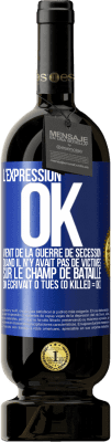 49,95 € Envoi gratuit | Vin rouge Édition Premium MBS® Réserve L'expression OK vient de la Guerre de Sécession, quand il n'y avait pas de victimes sur le champ de bataille on écrivait 0 tués Étiquette Bleue. Étiquette personnalisable Réserve 12 Mois Récolte 2014 Tempranillo