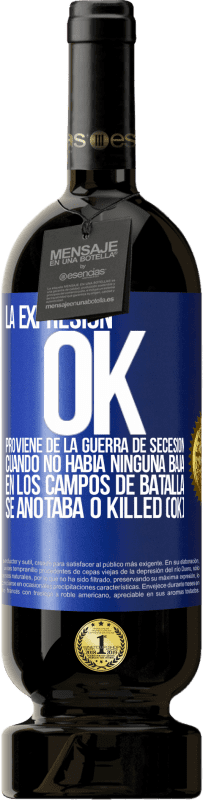 49,95 € Envío gratis | Vino Tinto Edición Premium MBS® Reserva La expresión OK proviene de la Guerra de Secesión, cuando no había ninguna baja en los campos de batalla se anotaba 0 Killed Etiqueta Azul. Etiqueta personalizable Reserva 12 Meses Cosecha 2014 Tempranillo