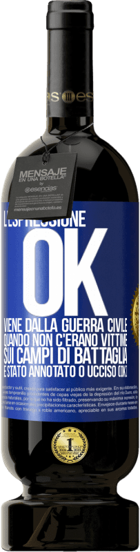 49,95 € Spedizione Gratuita | Vino rosso Edizione Premium MBS® Riserva L'espressione OK viene dalla guerra civile, quando non c'erano vittime sui campi di battaglia, è stato annotato 0 ucciso (OK) Etichetta Blu. Etichetta personalizzabile Riserva 12 Mesi Raccogliere 2016 Tempranillo