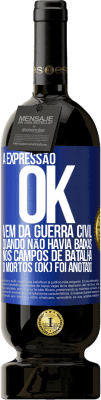 49,95 € Envio grátis | Vinho tinto Edição Premium MBS® Reserva A expressão OK vem da Guerra Civil, quando não havia baixas nos campos de batalha, 0 mortos (OK) foi anotado Etiqueta Azul. Etiqueta personalizável Reserva 12 Meses Colheita 2014 Tempranillo