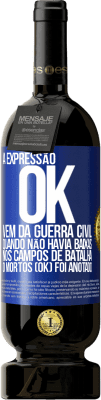 49,95 € Envio grátis | Vinho tinto Edição Premium MBS® Reserva A expressão OK vem da Guerra Civil, quando não havia baixas nos campos de batalha, 0 mortos (OK) foi anotado Etiqueta Azul. Etiqueta personalizável Reserva 12 Meses Colheita 2016 Tempranillo