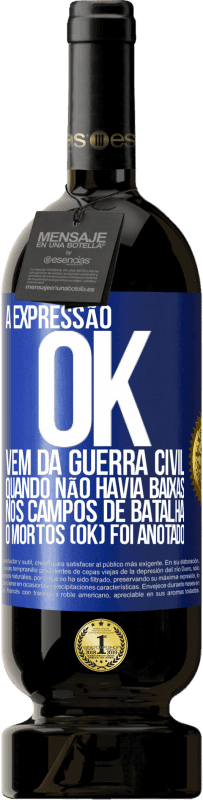 49,95 € Envio grátis | Vinho tinto Edição Premium MBS® Reserva A expressão OK vem da Guerra Civil, quando não havia baixas nos campos de batalha, 0 mortos (OK) foi anotado Etiqueta Azul. Etiqueta personalizável Reserva 12 Meses Colheita 2015 Tempranillo