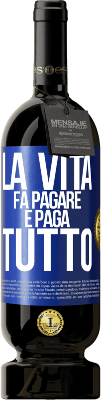 49,95 € Spedizione Gratuita | Vino rosso Edizione Premium MBS® Riserva La vita fa pagare e paga tutto Etichetta Blu. Etichetta personalizzabile Riserva 12 Mesi Raccogliere 2014 Tempranillo