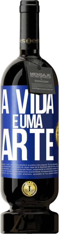 49,95 € Envio grátis | Vinho tinto Edição Premium MBS® Reserva A vida é uma arte Etiqueta Azul. Etiqueta personalizável Reserva 12 Meses Colheita 2014 Tempranillo