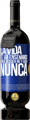 49,95 € Envío gratis | Vino Tinto Edición Premium MBS® Reserva La vida te va enseñando quién sí, quién no y quién nunca Etiqueta Azul. Etiqueta personalizable Reserva 12 Meses Cosecha 2016 Tempranillo