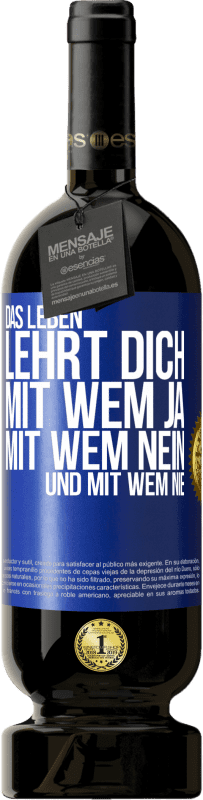 49,95 € Kostenloser Versand | Rotwein Premium Ausgabe MBS® Reserve Das Leben lehrt dich, mit wem ja, mit wem nein, und mit wem nie Blaue Markierung. Anpassbares Etikett Reserve 12 Monate Ernte 2015 Tempranillo