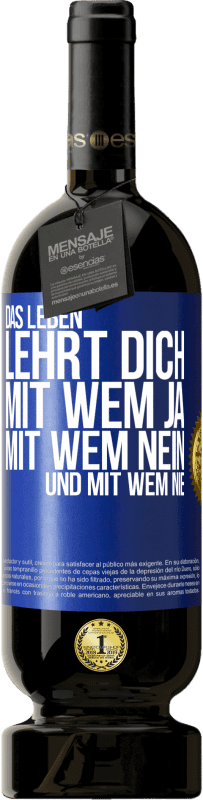 49,95 € Kostenloser Versand | Rotwein Premium Ausgabe MBS® Reserve Das Leben lehrt dich, mit wem ja, mit wem nein, und mit wem nie Blaue Markierung. Anpassbares Etikett Reserve 12 Monate Ernte 2016 Tempranillo