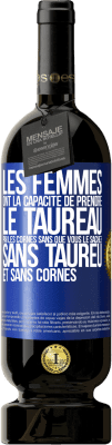 49,95 € Envoi gratuit | Vin rouge Édition Premium MBS® Réserve Les femmes ont la capacité de prendre le taureau par les cornes. Sans que vous le sachiez, sans taureu et sans cornes Étiquette Bleue. Étiquette personnalisable Réserve 12 Mois Récolte 2014 Tempranillo