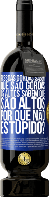 49,95 € Envio grátis | Vinho tinto Edição Premium MBS® Reserva Pessoas gordas sabem que são gordas. Os altos sabem que são altos. Por que não estúpido? Etiqueta Azul. Etiqueta personalizável Reserva 12 Meses Colheita 2014 Tempranillo