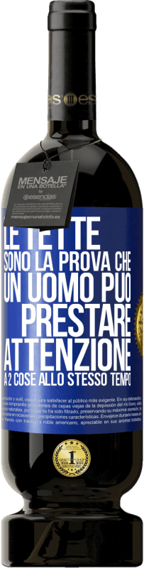 49,95 € Spedizione Gratuita | Vino rosso Edizione Premium MBS® Riserva Le tette sono la prova che un uomo può prestare attenzione a 2 cose allo stesso tempo Etichetta Blu. Etichetta personalizzabile Riserva 12 Mesi Raccogliere 2014 Tempranillo